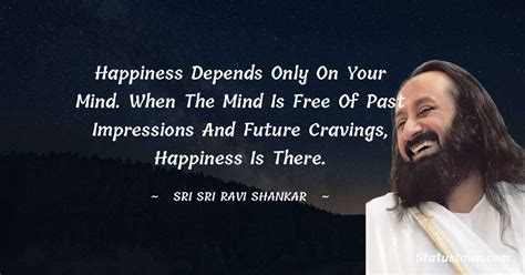 Happiness Depends Only On Your Mind When The Mind Is Free Of Past