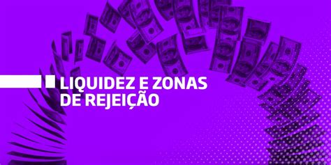 Liquidez De Mercado E Zonas De Rejei O Entenda O Sobe E Desce Da