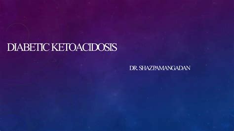 Diabetic Keto Acidosis - Dr Shaz Pamangadan | PPT