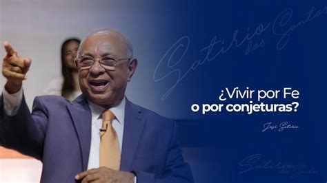 Vivir por fe o por conjeturas Pr José Satirio Dos Santos YouTube