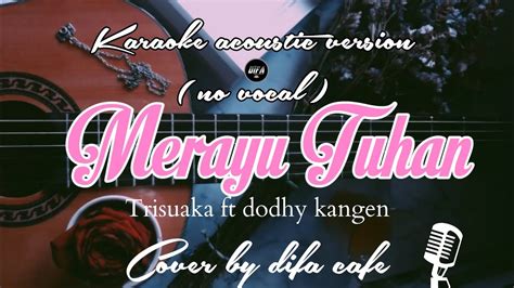 Merayu Tuhan Tri Suaka Ft Dodhy Kangen No Vocal Karaoke Acoustic