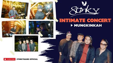 Stinky Mungkinkah Intimate Concert Youtube