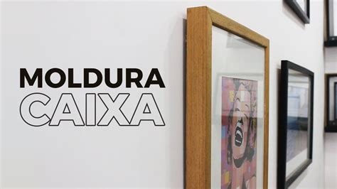 Moldura Caixa Decorando Quadros YouTube