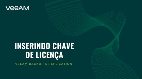 Inserindo sua Chave de Licença no Veeam Backup Replication Pense em TI