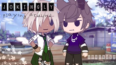 Jokingly Playing Around Gacha Gay Gcmm Youtube