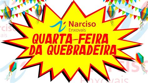 QUARTA FEIRA DA QUEBRADEIRA NA NARCISO ENXOVAIS TUDO ATÉ 70 DE