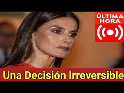 Horrible Letizia Toma Una Decisi N Irreversible Tras Las Acusaciones