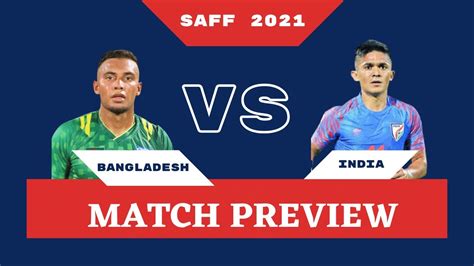 Bangladesh Vs India Preview Telecast Lineups Tactics SAFF