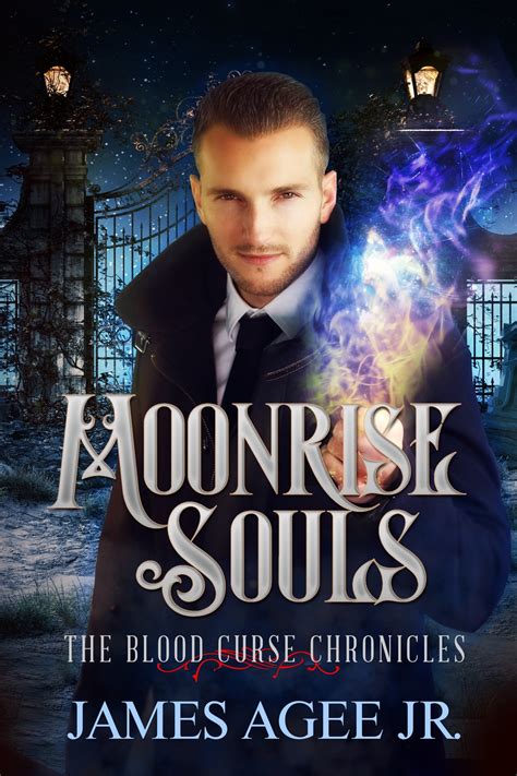 Moonrise Souls The Blood Curse Chronicles 3 By James Agee Jr