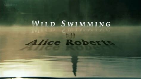 BBC - Wild Swimming with Alice Roberts (2010) Free Download