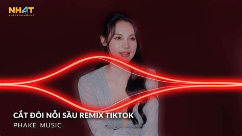 CẮT ĐÔI NỖI SẦU REMIX CẮT ĐÔI NỖI SẦU ANH BUÔNG TAY CẮT ĐÔI NỖI SẦU NHẠC TRẺ REMIX HOT