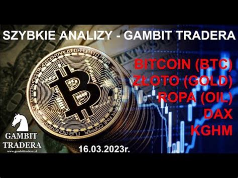 Szybkie Analizy Gambit Tradera Bitcoin Z Oto Ropa Dax Kghm