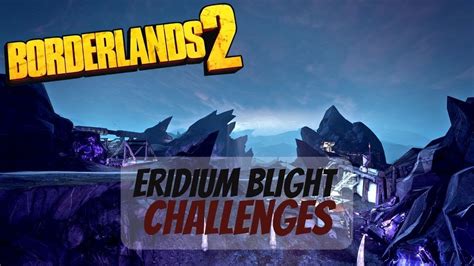 Borderlands Eridium Blight All Challenges Youtube