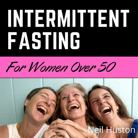 Intermittent Fasting For Women Over 50 The Lifestyle Guide Finally Revealed Discover 15 Days