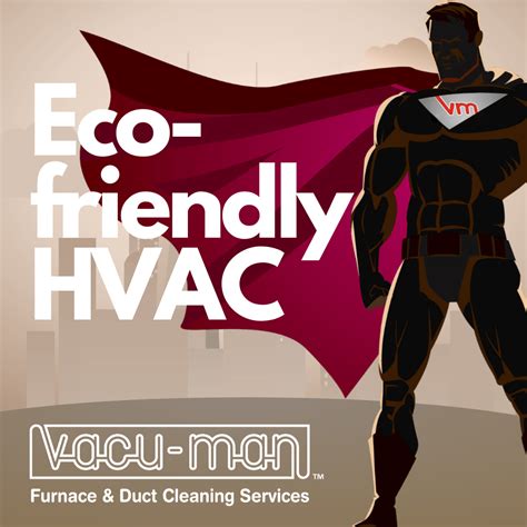 Vacu Man Furnace And Duct Cleaningeco Friendly Hvac