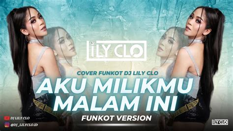 FUNKOT AKU MILIKMU MALAM INI PONGKI BARATA COVER BY DJ LILY CLO YouTube