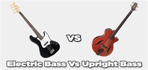 Electric Bass Vs Upright Bass Guitar Difference And Which Is Better