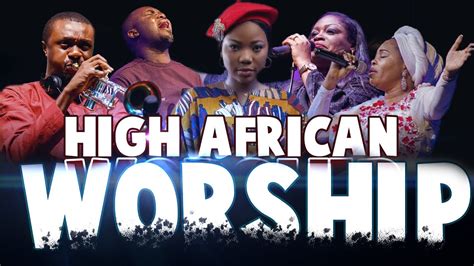 African Praise Medley Mega Worship Songs Filled With Anointing Youtube