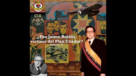 37 ¿fue Jaime Roldós Víctima Del Plan Cóndor Youtube