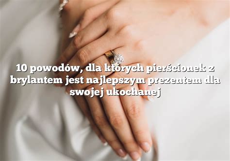 Powod W Dla Kt Rych Pier Cionek Z Brylantem Jest Najlepszym