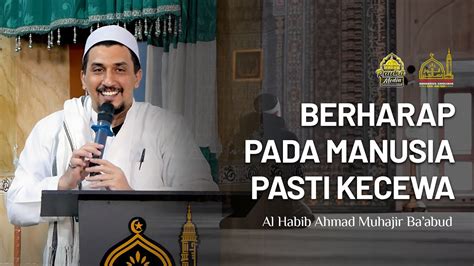 Bersiaplah Kecewa Jika Berharap Pada Manusia Habib Ahmad Muhajir Ba Abud Youtube