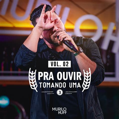 Murilo Huff Pra Ouvir Tomando Uma 3 Vol 2 Lyrics And Tracklist Genius