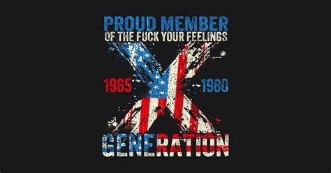 Proud Member Of The Fuck Your Feelings Generation X Generation X T Shirt TeePublic