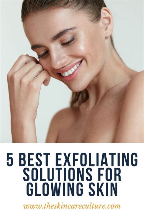 5 Best Exfoliating Solutions For Glowing Skin Dryskincareproducts