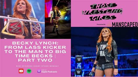 Becky Lynch From Lass Kicker To The Man To Big Time Becks Part Two