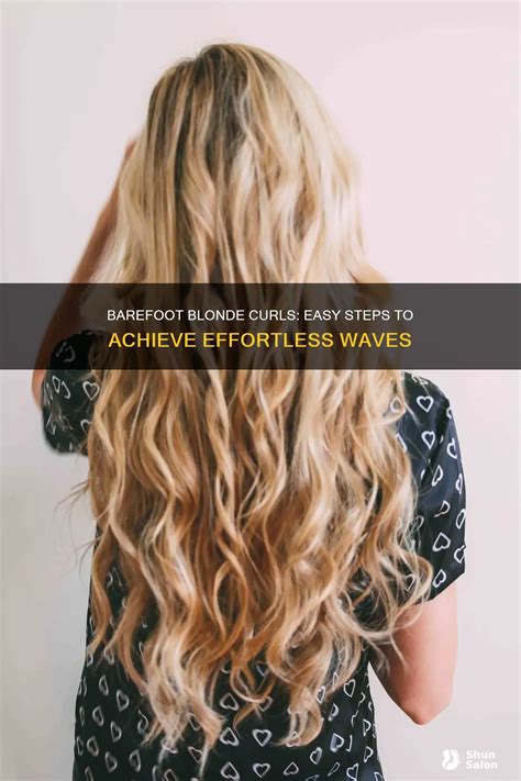 Barefoot Blonde Curls Easy Steps To Achieve Effortless Waves ShunSalon