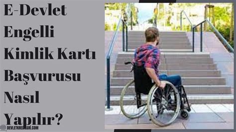 E Devlet Engelli Kimlik Kartı Başvurusu Nasıl Yapılır