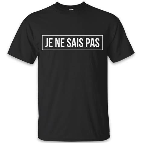 Je Ne Sais Pas Funny T Shirt Black Navy Grey S To Xl Sarcastic