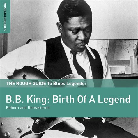 B.B. King - The Rough Guide To B.B. King: Birth Of A Legend (Reborn and Remastered)