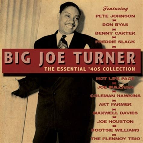Big Joe Turner - The Essential '40s Collection