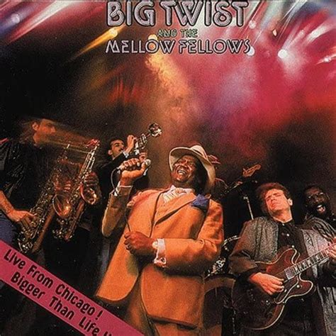 Big Twist & the Mellow Fellows - Live from Chicago! Bigger Than Life!
