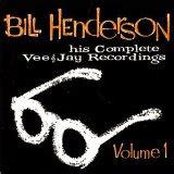 Bill Henderson - His Complete Vee-Jay Recordings, Vol. 1 [2000]