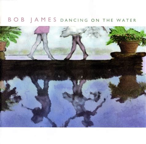 Bob James - Dancing on the Water