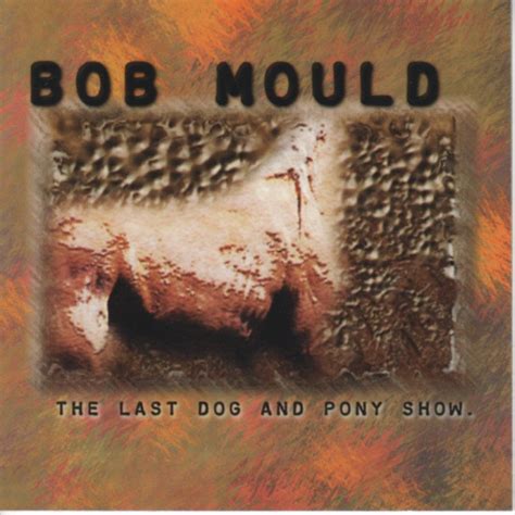 Bob Mould - Bob Mould + The Last Dog and Pony Show + LiveDog98