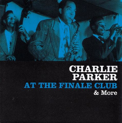Charlie Parker - At the Finale Club and More