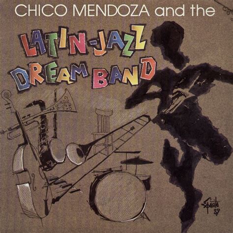 Chico Mendoza - Chico Mendoza & the Latin Jazz Dream Band