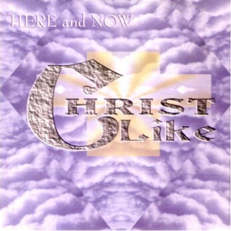 Christlike - Here & Now