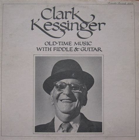 Clark Kessinger - Old-Time Music with Fiddle & Guitar