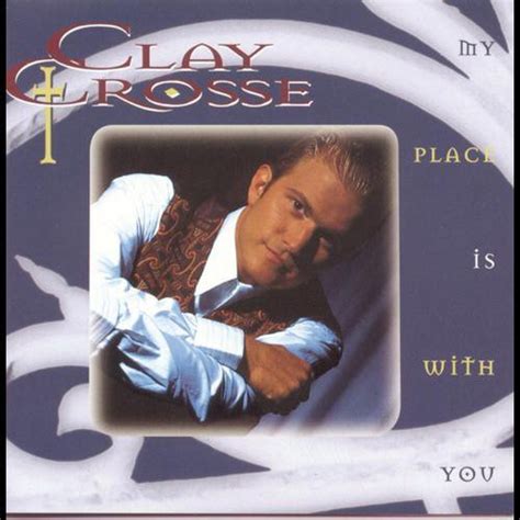 Clay Crosse - My Place Is With You
