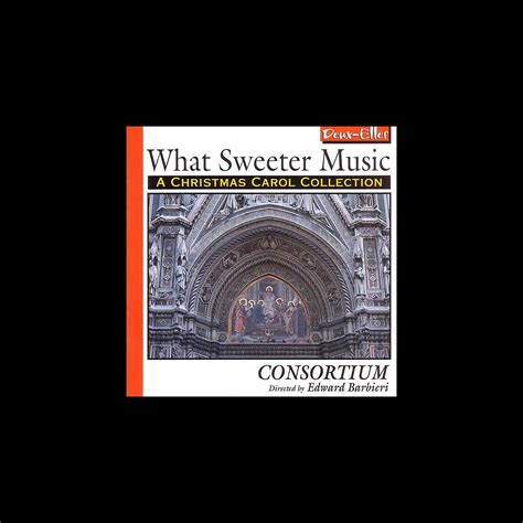 Consortium - What Sweeter Music: A Christmas Carol Collection