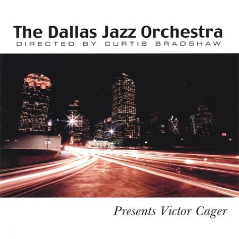 Dallas Jazz Orchestra - The Dallas Jazz Orchestra Presents Victor Cager