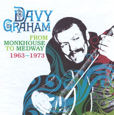 Davy Graham - From Monkhouse to Medway 1963-1973