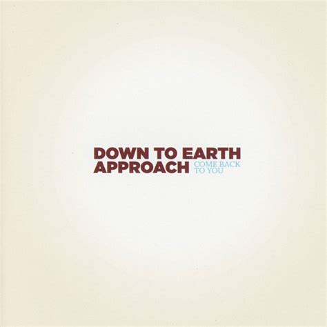 Down to Earth Approach - Come Back to You