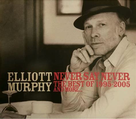Elliott Murphy - Never Say Never: The Best of 1995-2005