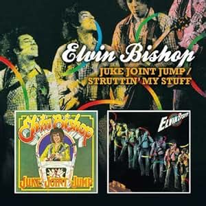 Elvin Bishop - Juke Joint Jump/Struttin' My Stuff