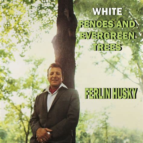 Ferlin Husky - White Fences and Evergreen Trees